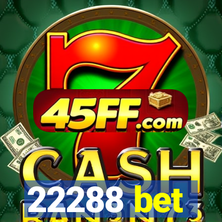 22288 bet